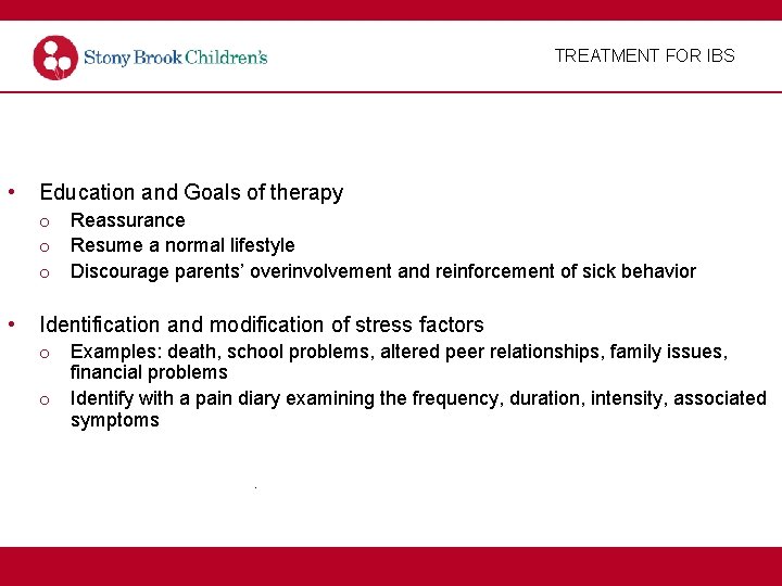 TREATMENT FOR IBS • Education and Goals of therapy o Reassurance o Resume a