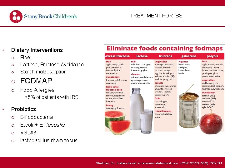 TREATMENT FOR IBS • Dietary Interventions o o o Fiber Lactose, Fructose Avoidance Starch