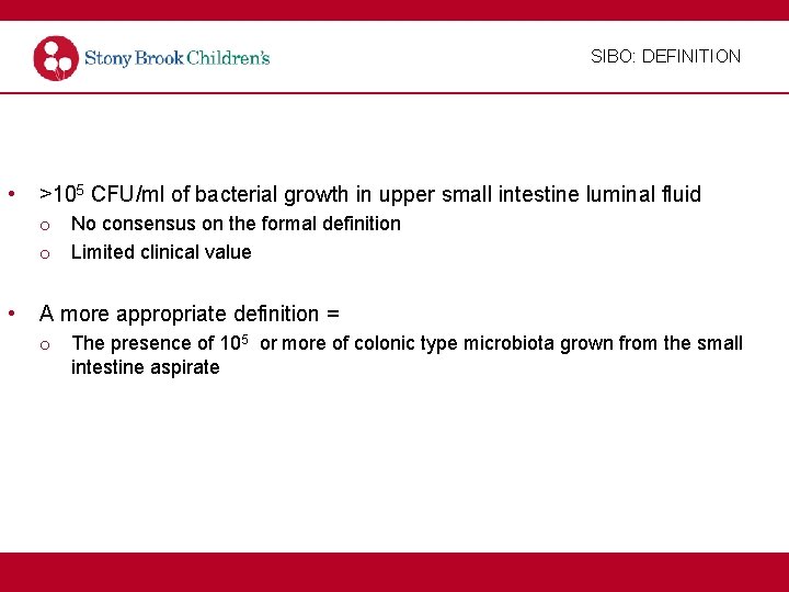 SIBO: DEFINITION • >105 CFU/ml of bacterial growth in upper small intestine luminal fluid