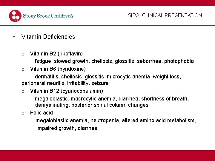 SIBO: CLINICAL PRESENTATION • Vitamin Deficiencies o Vitamin B 2 (riboflavin) fatigue, slowed growth,