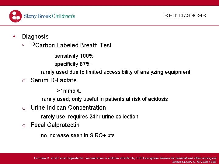 SIBO: DIAGNOSIS • Diagnosis o 13 Carbon Labeled Breath Test sensitivity 100% specificity 67%