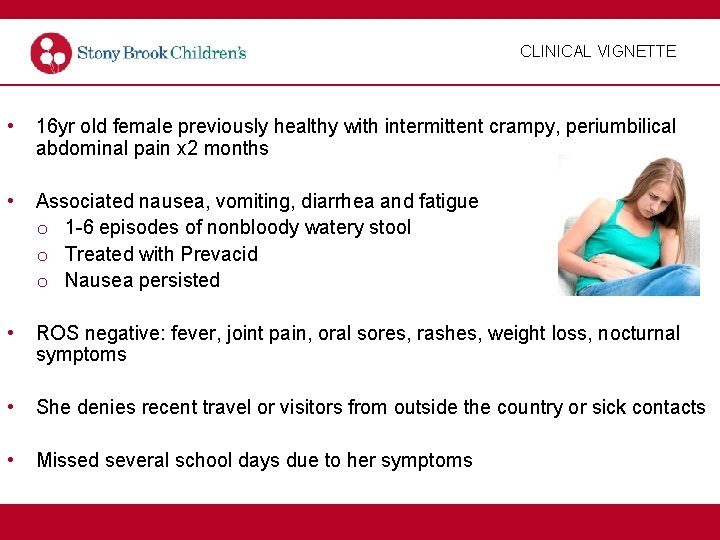 CLINICAL VIGNETTE • 16 yr old female previously healthy with intermittent crampy, periumbilical abdominal