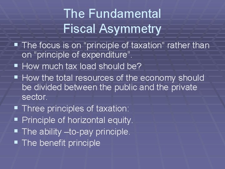 The Fundamental Fiscal Asymmetry § The focus is on “principle of taxation” rather than