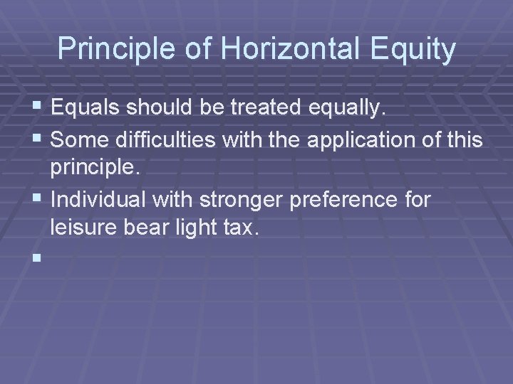 Principle of Horizontal Equity § Equals should be treated equally. § Some difficulties with