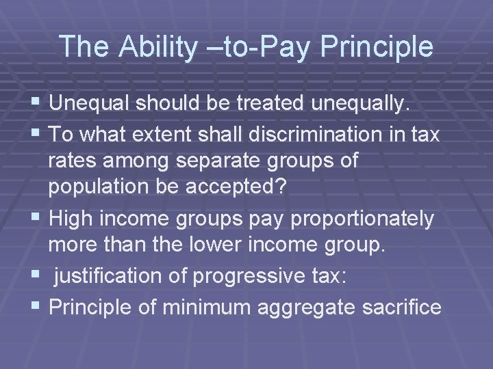 The Ability –to-Pay Principle § Unequal should be treated unequally. § To what extent
