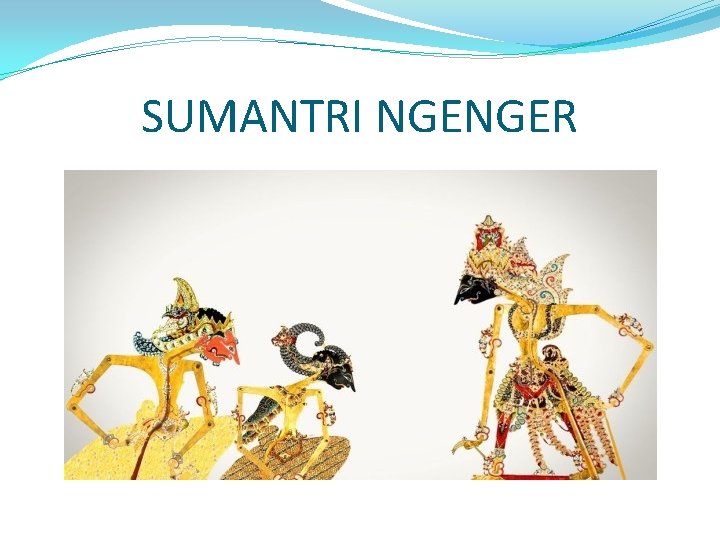 SUMANTRI NGENGER 