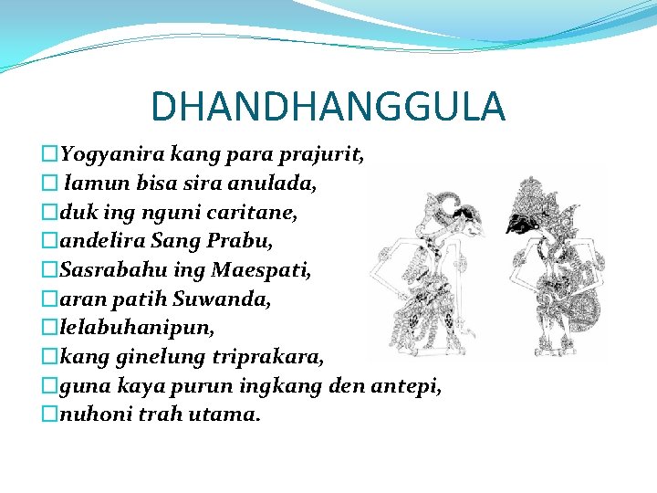 DHANGGULA �Yogyanira kang para prajurit, � lamun bisa sira anulada, �duk ing nguni caritane,