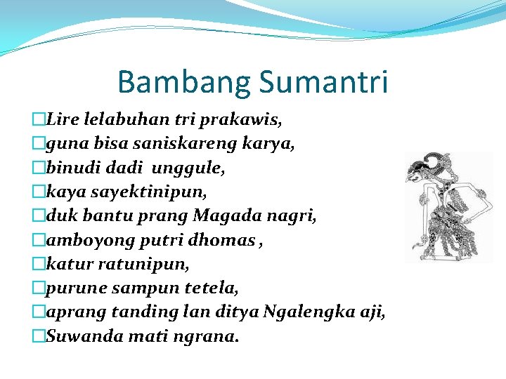 Bambang Sumantri �Lire lelabuhan tri prakawis, �guna bisa saniskareng karya, �binudi dadi unggule, �kaya