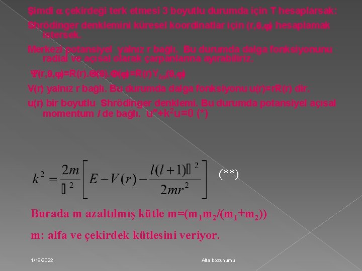 Şimdi çekirdeği terk etmesi 3 boyutlu durumda için T hesaplarsak: Shrödinger denklemini küresel koordinatlar