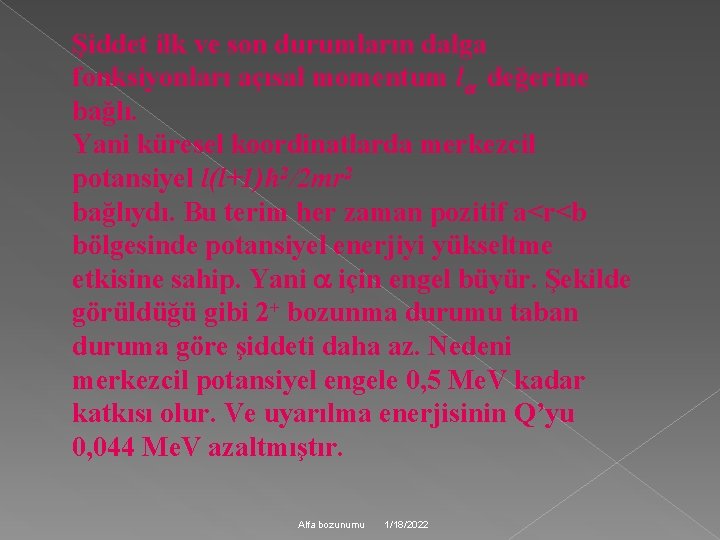 Şiddet ilk ve son durumların dalga fonksiyonları açısal momentum l değerine bağlı. Yani küresel