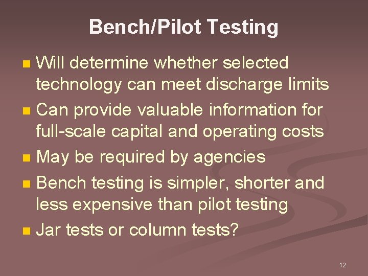 Bench/Pilot Testing Will determine whether selected technology can meet discharge limits n Can provide