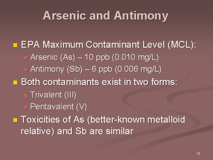 Arsenic and Antimony n EPA Maximum Contaminant Level (MCL): Arsenic (As) – 10 ppb