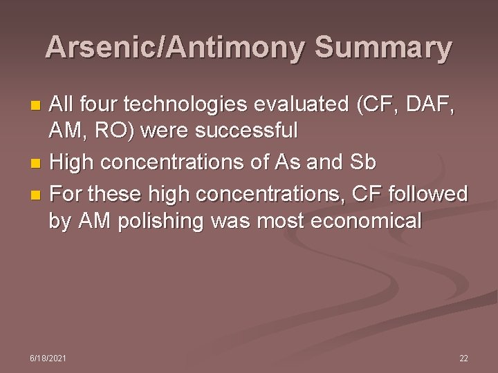 Arsenic/Antimony Summary All four technologies evaluated (CF, DAF, AM, RO) were successful n High
