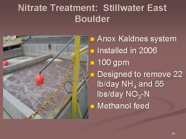 Nitrate Treatment: Stillwater East Boulder Anox Kaldnes system n Installed in 2006 n 100