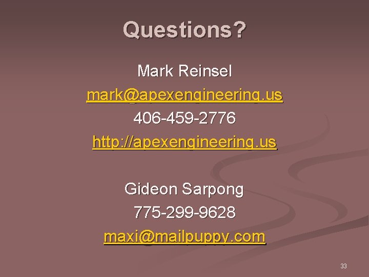 Questions? Mark Reinsel mark@apexengineering. us 406 -459 -2776 http: //apexengineering. us Gideon Sarpong 775