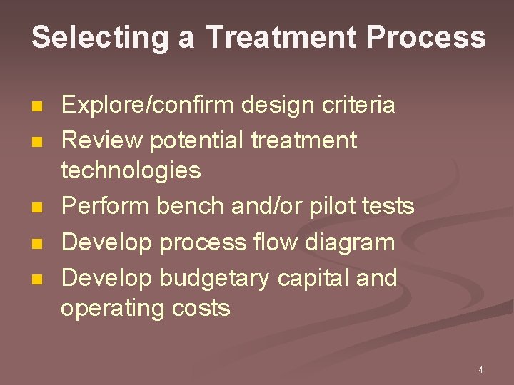 Selecting a Treatment Process n n n Explore/confirm design criteria Review potential treatment technologies