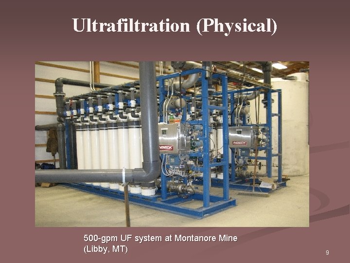 Ultrafiltration (Physical) 500 -gpm UF system at Montanore Mine (Libby, MT) 9 