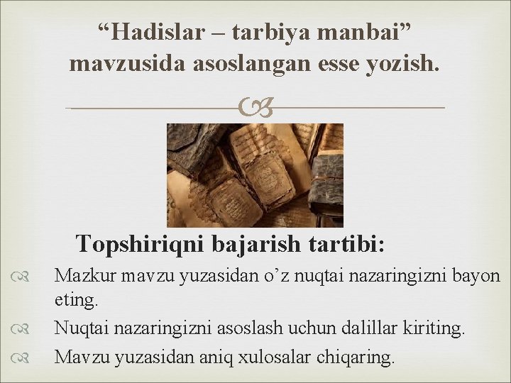 “Hadislar – tarbiya manbai” mavzusida asoslangan esse yozish. Topshiriqni bajarish tartibi: Mazkur mavzu yuzasidan