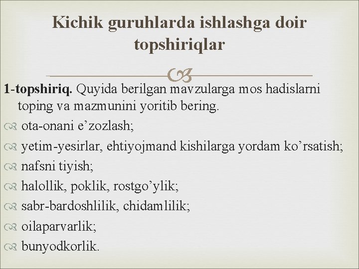 Kichik guruhlarda ishlashga doir topshiriqlar 1 -topshiriq. Quyida berilgan mavzularga mos hadislarni toping va