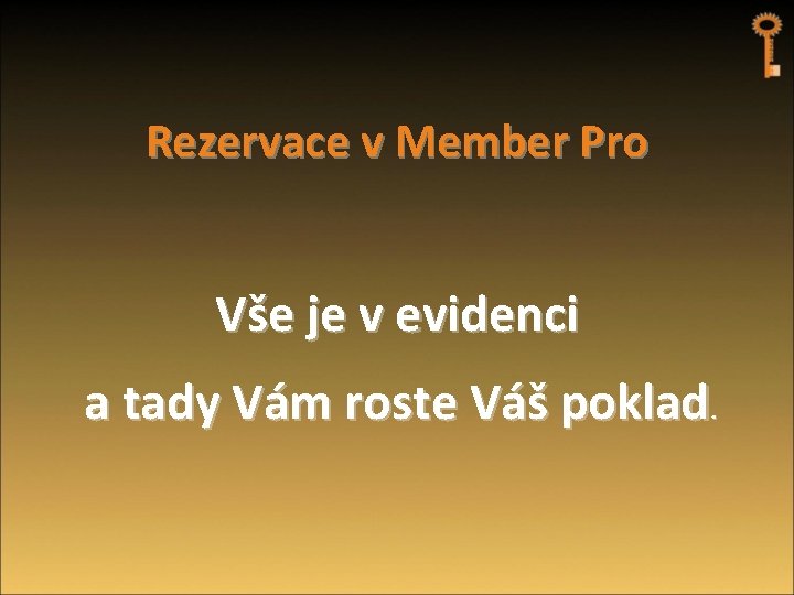 Rezervace v Member Pro Vše je v evidenci a tady Vám roste Váš poklad.