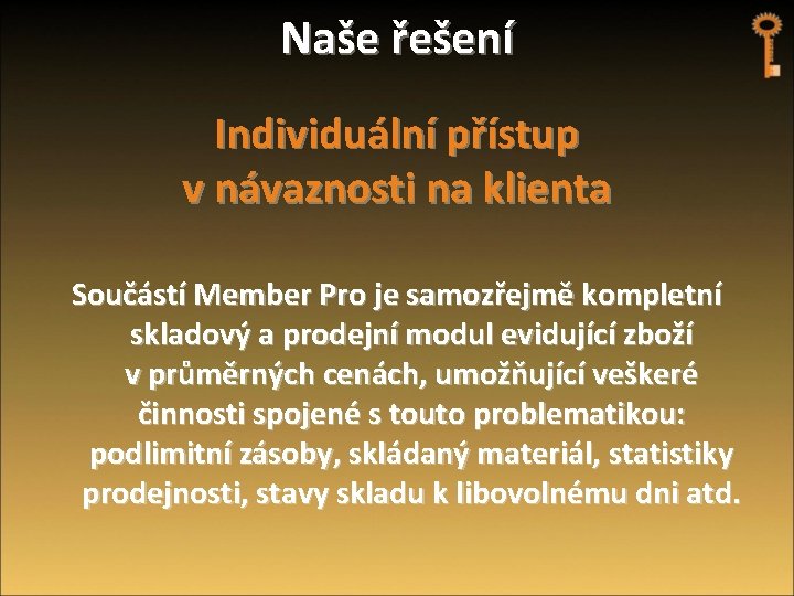 Naše řešení Individuální přístup v návaznosti na klienta Součástí Member Pro je samozřejmě kompletní