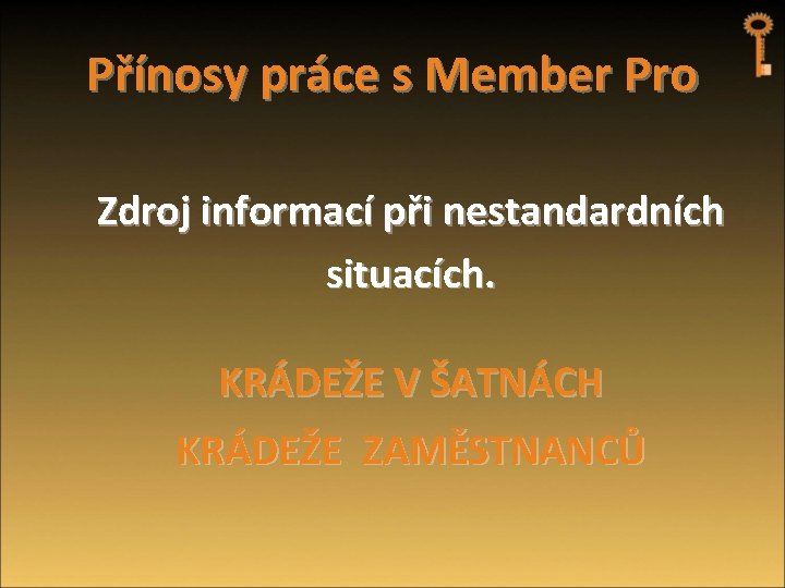 Přínosy práce s Member Pro Zdroj informací při nestandardních situacích. KRÁDEŽE V ŠATNÁCH KRÁDEŽE