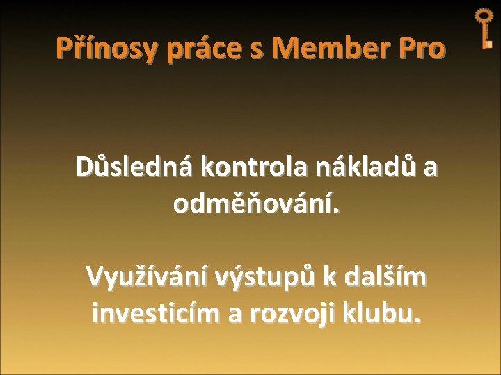 Přínosy práce s Member Pro Důsledná kontrola nákladů a odměňování. Využívání výstupů k dalším