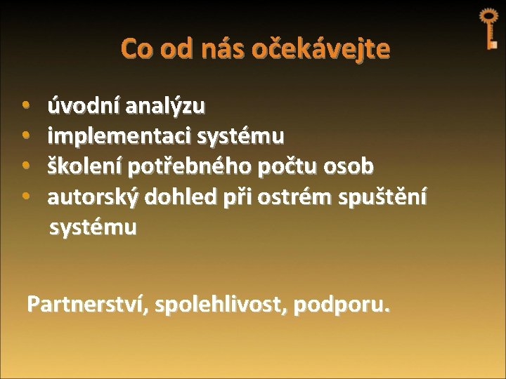 Co od nás očekávejte • • úvodní analýzu implementaci systému školení potřebného počtu osob