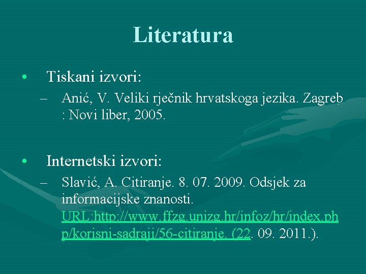 Literatura • Tiskani izvori: – Anić, V. Veliki rječnik hrvatskoga jezika. Zagreb : Novi