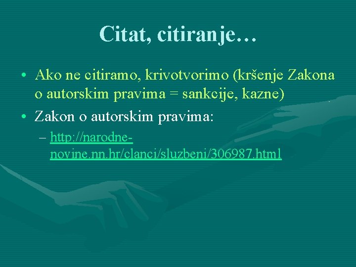 Citat, citiranje… • Ako ne citiramo, krivotvorimo (kršenje Zakona o autorskim pravima = sankcije,