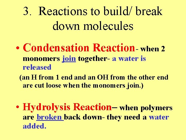 3. Reactions to build/ break down molecules • Condensation Reaction- when 2 monomers join
