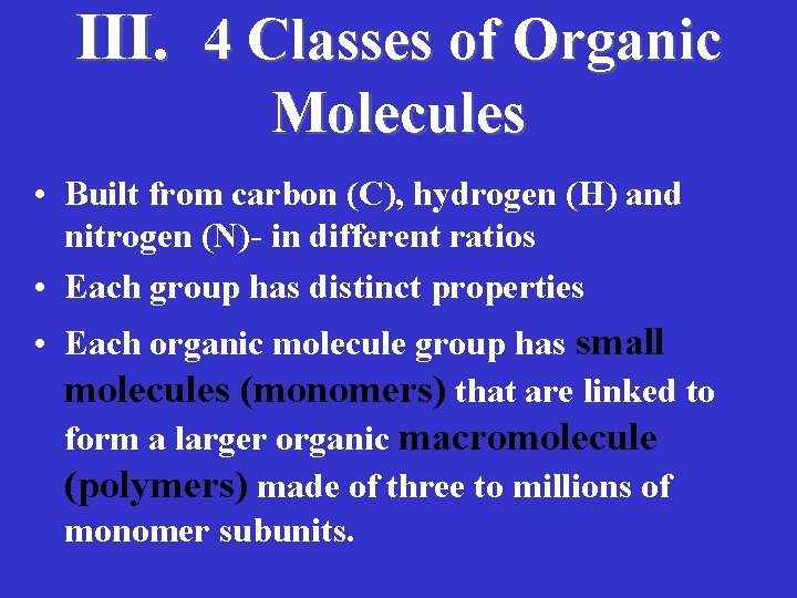 III. 4 Classes of Organic Molecules • Built from carbon (C), hydrogen (H) and