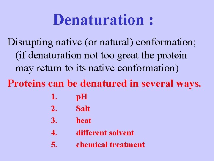Denaturation : Disrupting native (or natural) conformation; (if denaturation not too great the protein