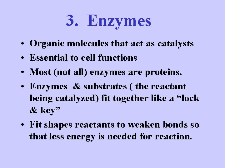3. Enzymes • • Organic molecules that act as catalysts Essential to cell functions