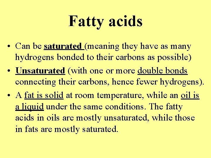 Fatty acids • Can be saturated (meaning they have as many hydrogens bonded to