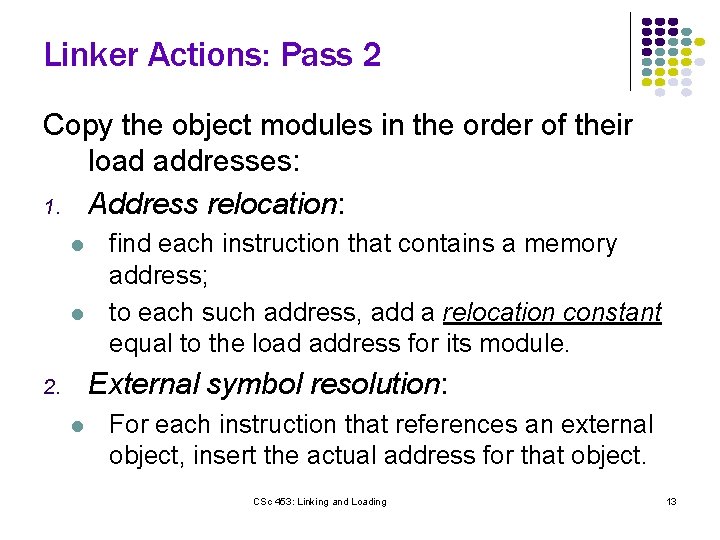 Linker Actions: Pass 2 Copy the object modules in the order of their load