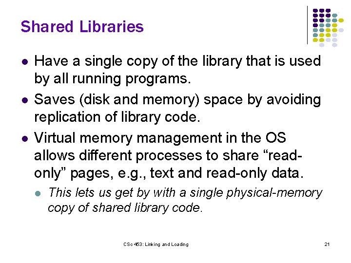 Shared Libraries l l l Have a single copy of the library that is