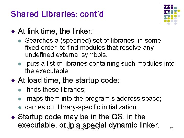 Shared Libraries: cont’d l At link time, the linker: l l l At load