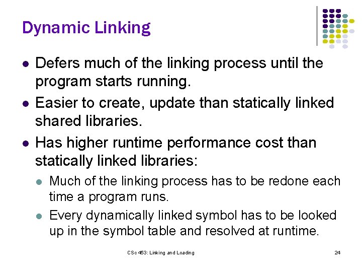 Dynamic Linking l l l Defers much of the linking process until the program
