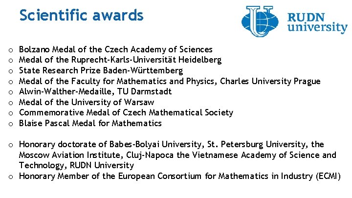 Scientific awards o o o o Bolzano Medal of the Czech Academy of Sciences