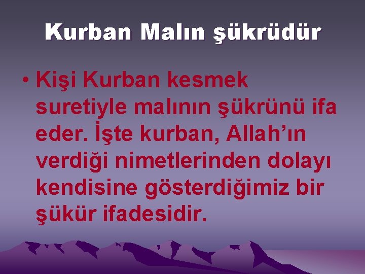 Kurban Malın şükrüdür • Kişi Kurban kesmek suretiyle malının şükrünü ifa eder. İşte kurban,