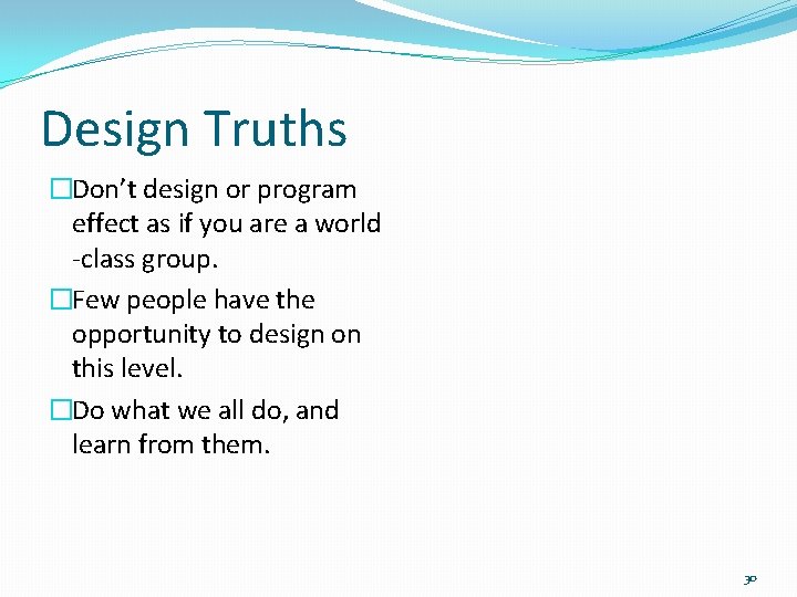 Design Truths �Don’t design or program effect as if you are a world -class
