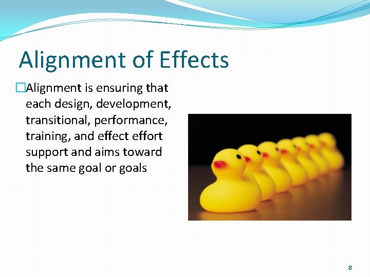 Alignment of Effects �Alignment is ensuring that each design, development, transitional, performance, training, and