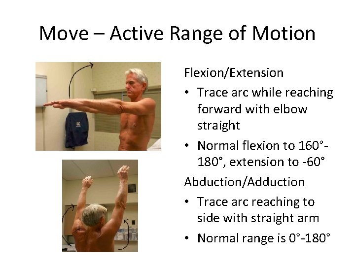 Move – Active Range of Motion Flexion/Extension • Trace arc while reaching forward with