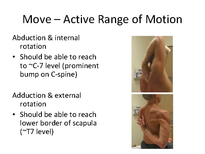 Move – Active Range of Motion Abduction & internal rotation • Should be able