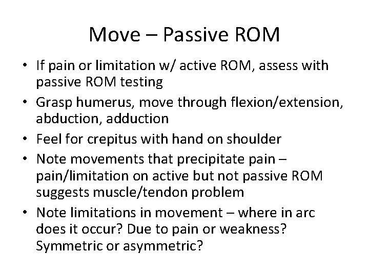Move – Passive ROM • If pain or limitation w/ active ROM, assess with