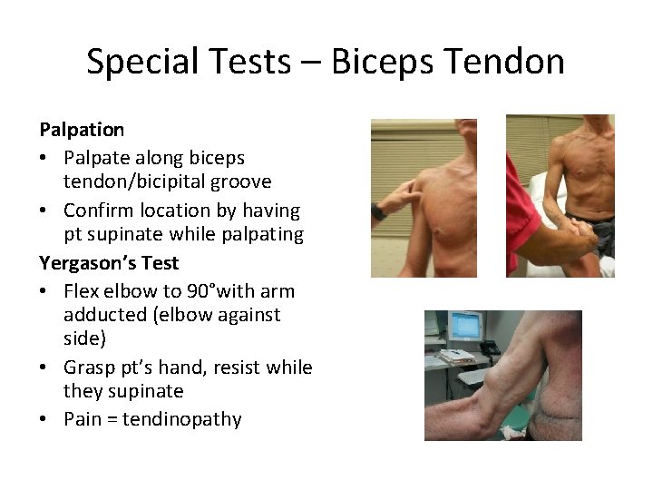Special Tests – Biceps Tendon Palpation • Palpate along biceps tendon/bicipital groove • Confirm