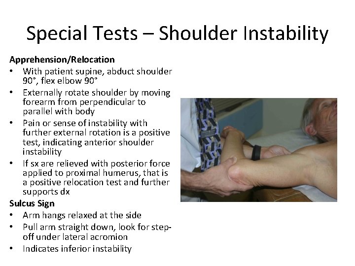 Special Tests – Shoulder Instability Apprehension/Relocation • With patient supine, abduct shoulder 90°, flex