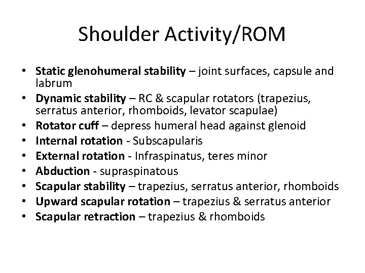 Shoulder Activity/ROM • Static glenohumeral stability – joint surfaces, capsule and labrum • Dynamic