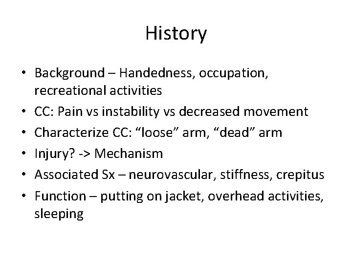 History • Background – Handedness, occupation, recreational activities • CC: Pain vs instability vs